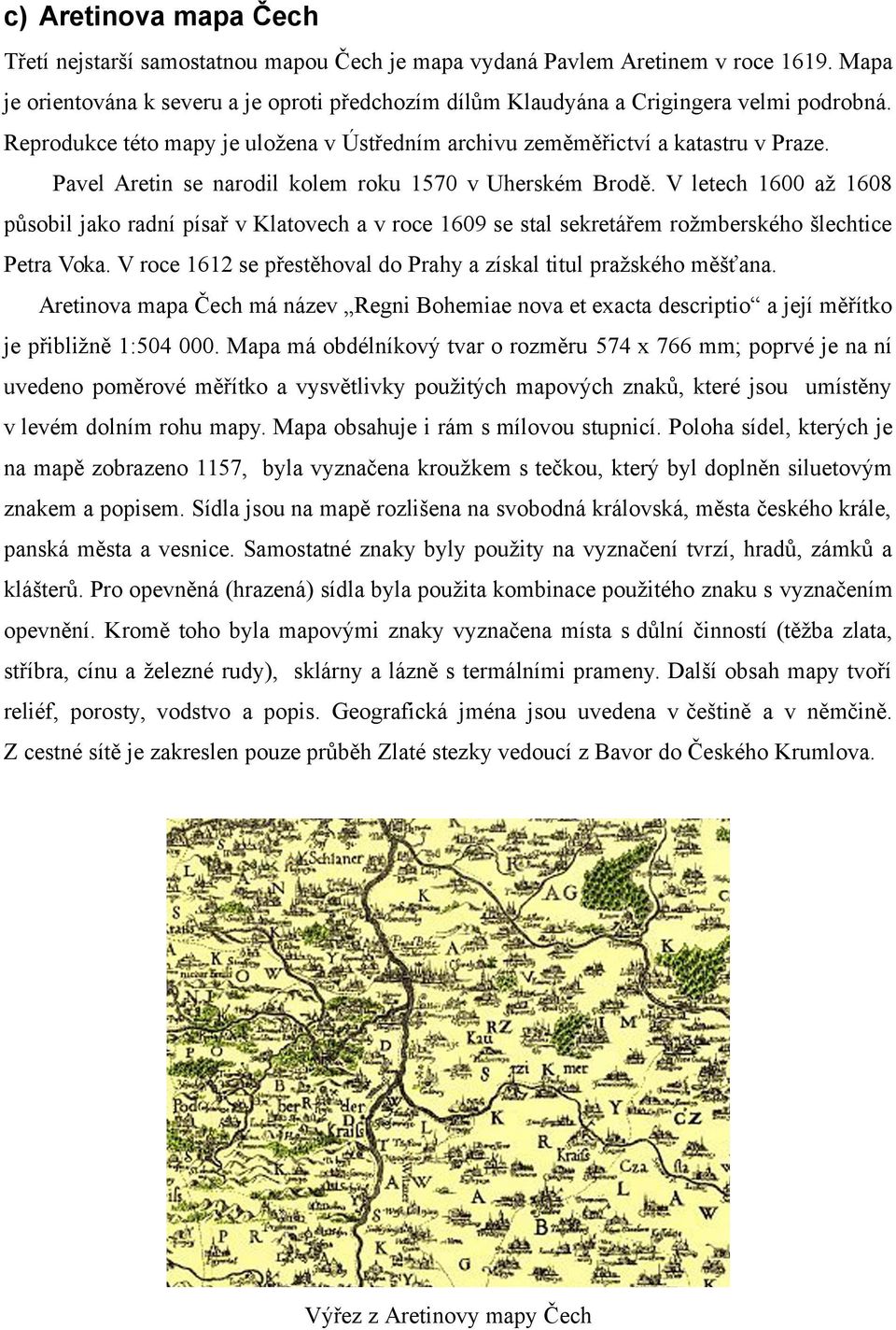 Pavel Aretin se narodil kolem roku 1570 v Uherském Brodě. V letech 1600 až 1608 působil jako radní písař v Klatovech a v roce 1609 se stal sekretářem rožmberského šlechtice Petra Voka.