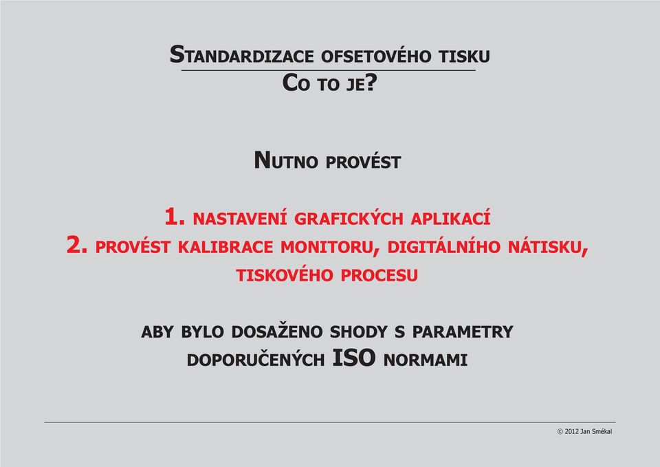 provést kalibrace monitoru, digitálního nátisku,