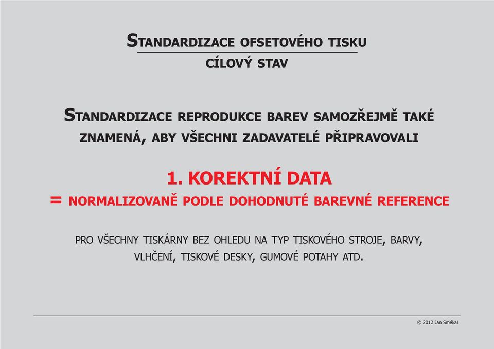 KOREKTNÍ DATA = normalizovaně podle dohodnuté barevné reference pro všechny