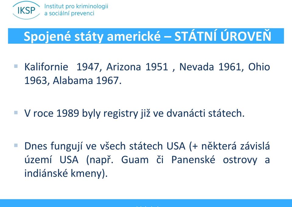 V roce 1989 byly registry již ve dvanácti státech.