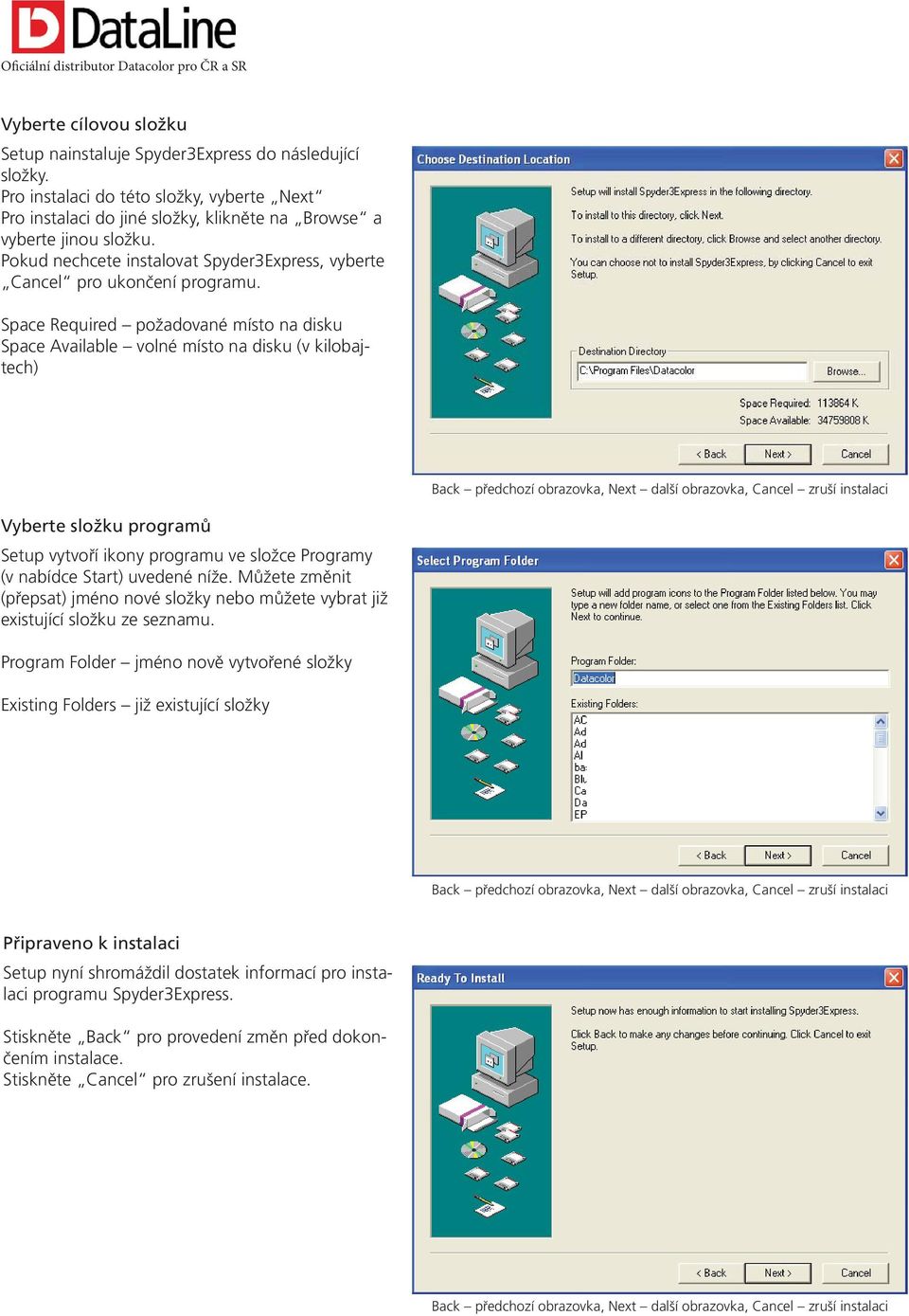 Space Required požadované místo na disku Space Available volné místo na disku (v kilobajtech) Back předchozí obrazovka, Next další obrazovka, Cancel zruší instalaci Vyberte složku programů Setup