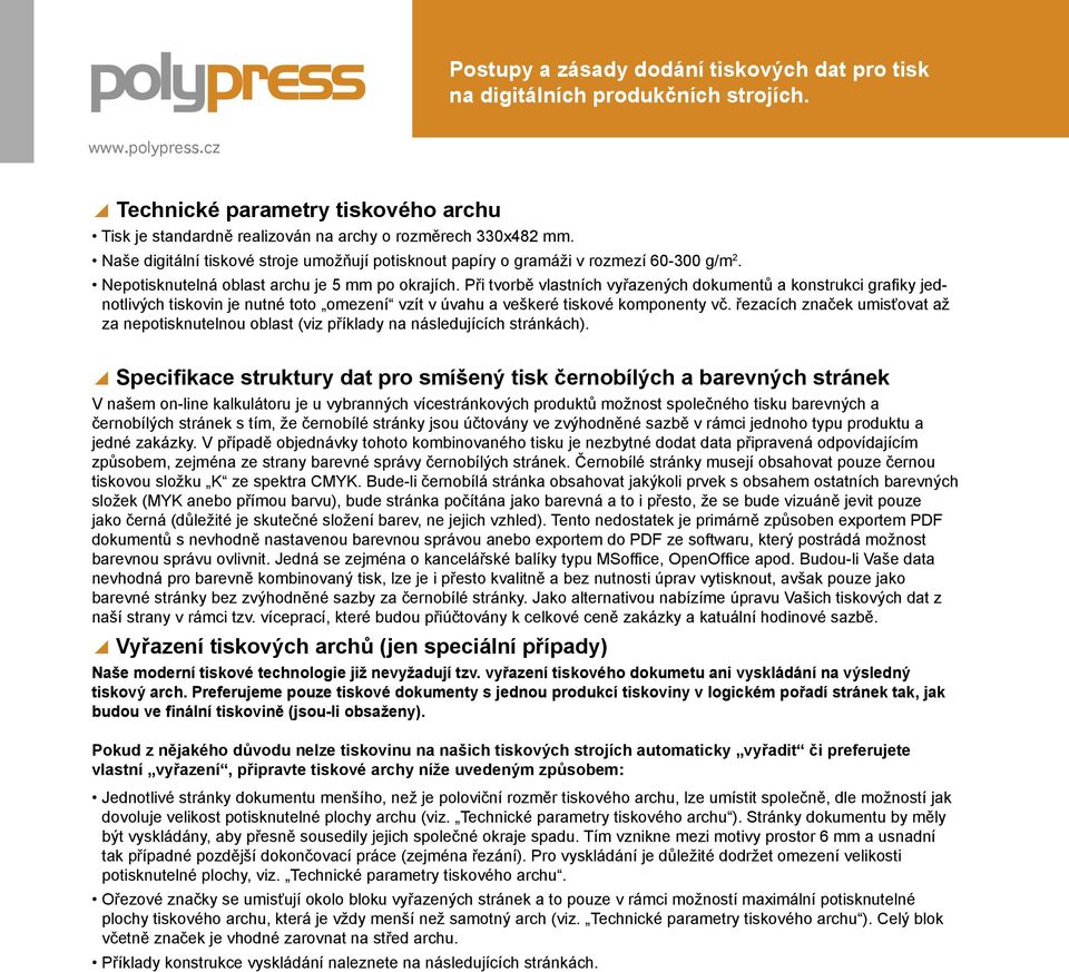 Při tvorbě vlastních vyřazených dokumentů a konstrukci grafiky jednotlivých tiskovin je nutné toto omezení vzít v úvahu a veškeré tiskové komponenty vč.