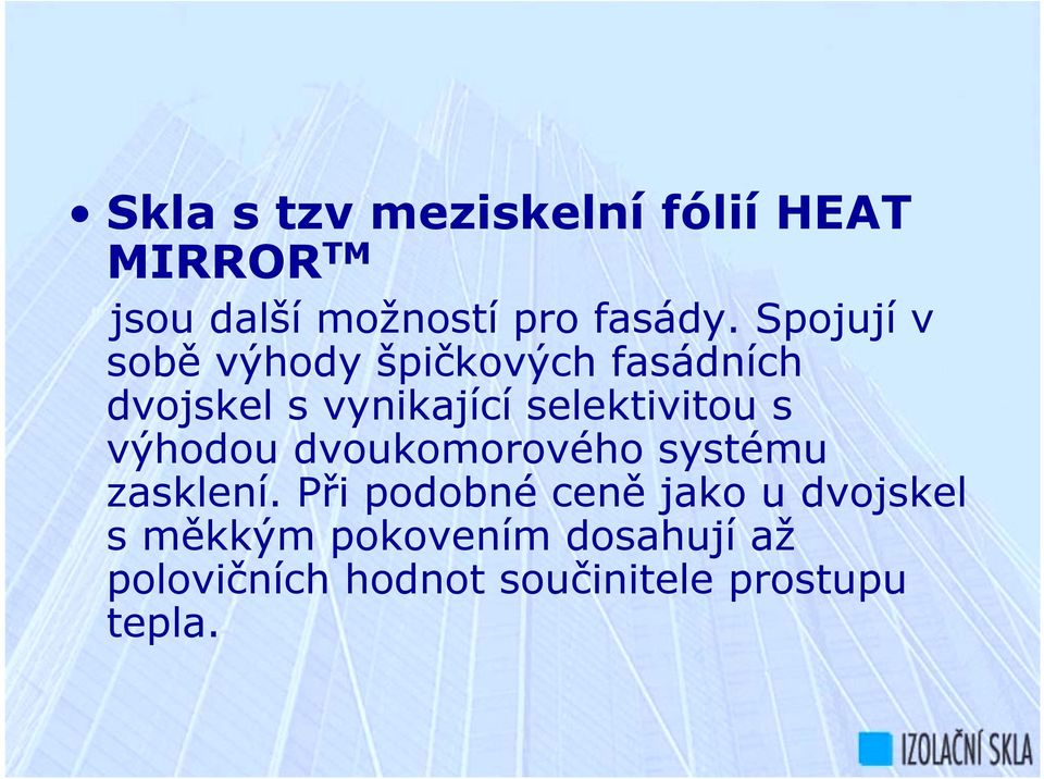 selektivitou s výhodou dvoukomorového systému zasklení.