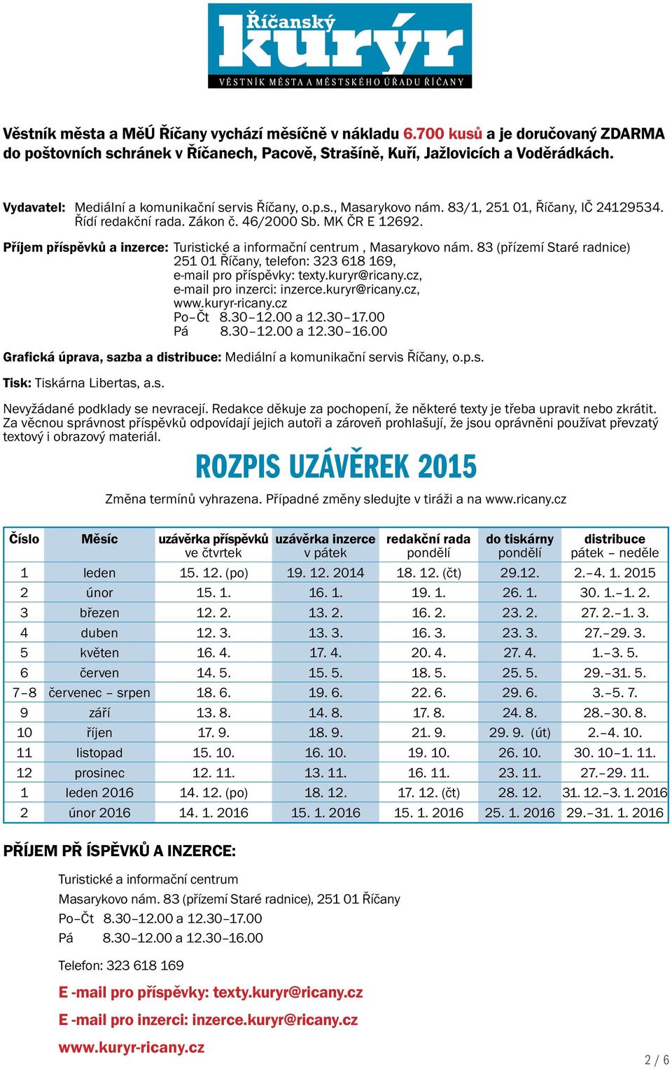 Příjem příspěvků a inzerce: Turistické a informační centrum, Masarykovo nám. 83 (přízemí Staré radnice) 251 01 Říčany, telefon: 323 618 169, e-mail pro příspěvky: texty.kuryr@ricany.