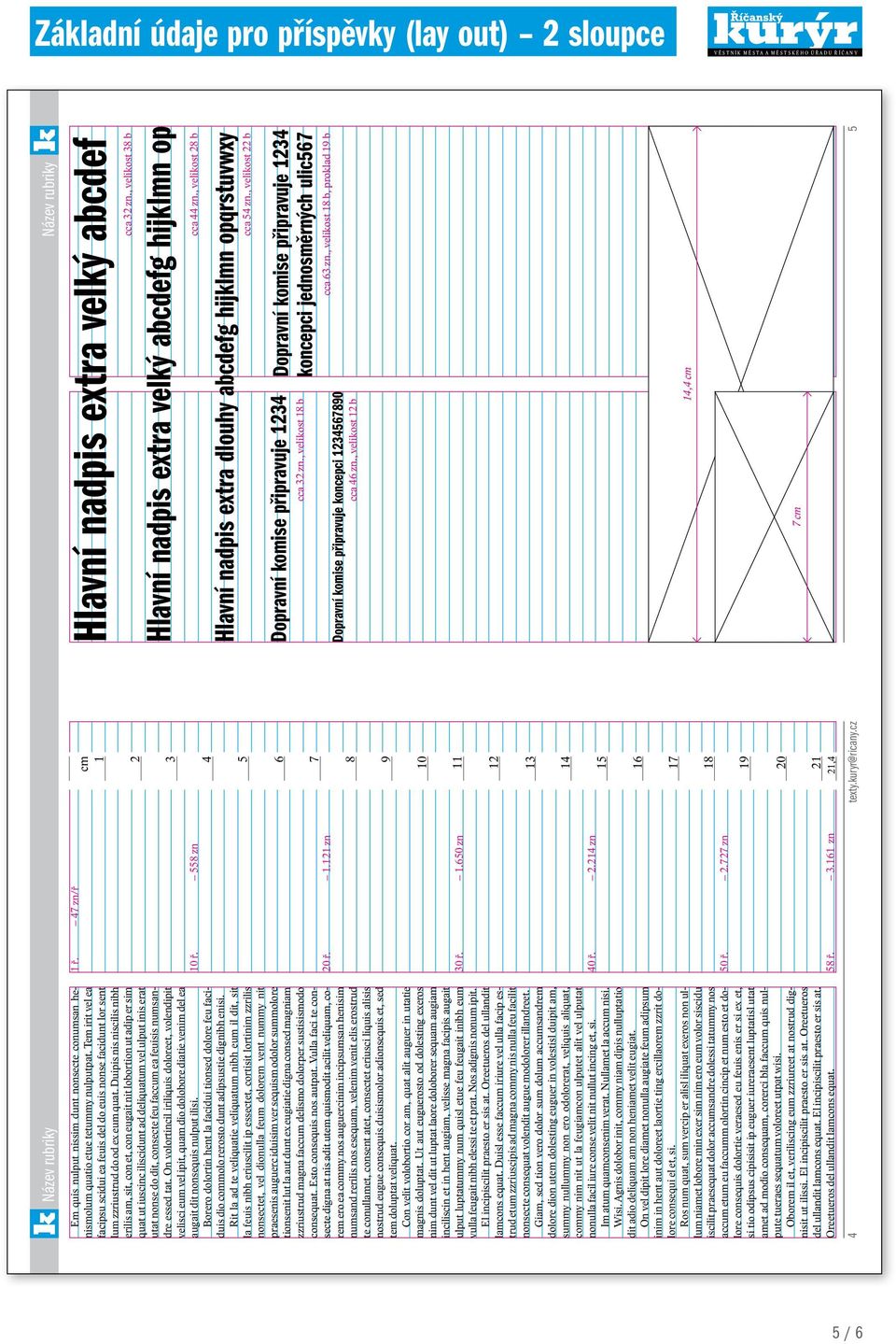 PDF případně EPS nebo PostScript, kompozitní, které mají zapracované obrázky a fonty. Min. rozlišení 300 dpi. Pro kontrolu je vhodné přiložit kontrolní náhled v JPG.