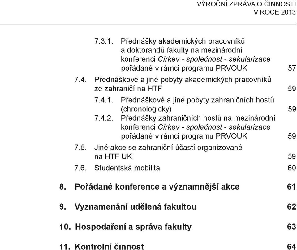 Přednáškové a jiné pobyty akademických pracovníků ze zahraničí na HTF 59 7.4.1. Přednáškové a jiné pobyty zahraničních hostů (chronologicky) 59 7.4.2.