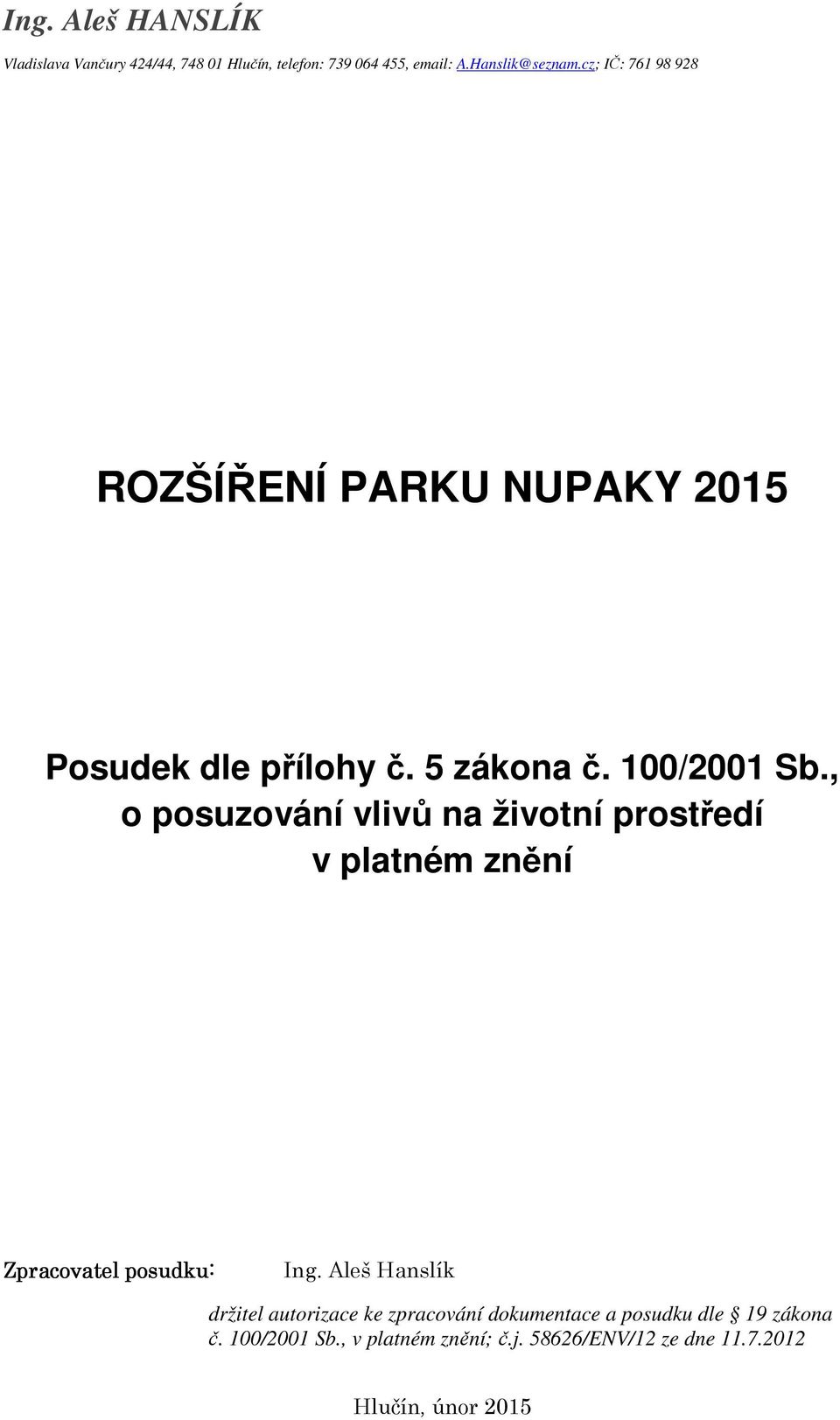 cz; IČ: 761 98 928 ROZŠÍŘENÍ PARKU NUPAKY 2015, o posuzování vlivů na životní prostředí v platném
