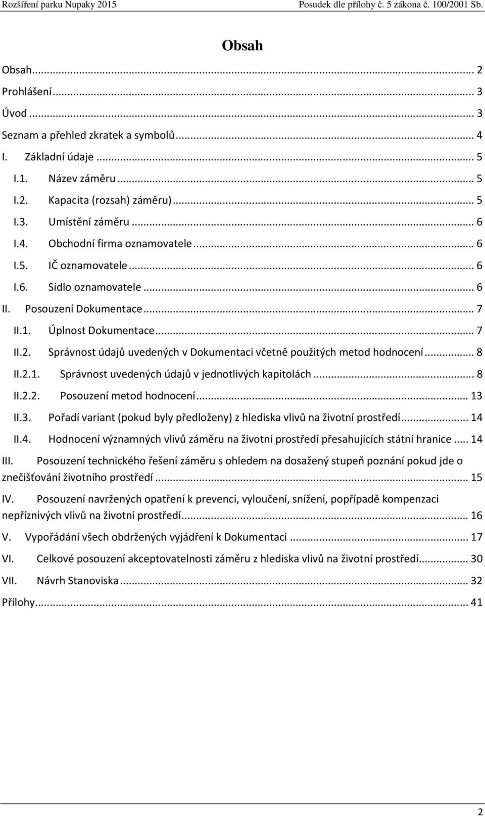 Správnost údajů uvedených v Dokumentaci včetně použitých metod hodnocení... 8 II.2.1. Správnost uvedených údajů v jednotlivých kapitolách... 8 II.2.2. Posouzení metod hodnocení... 13 