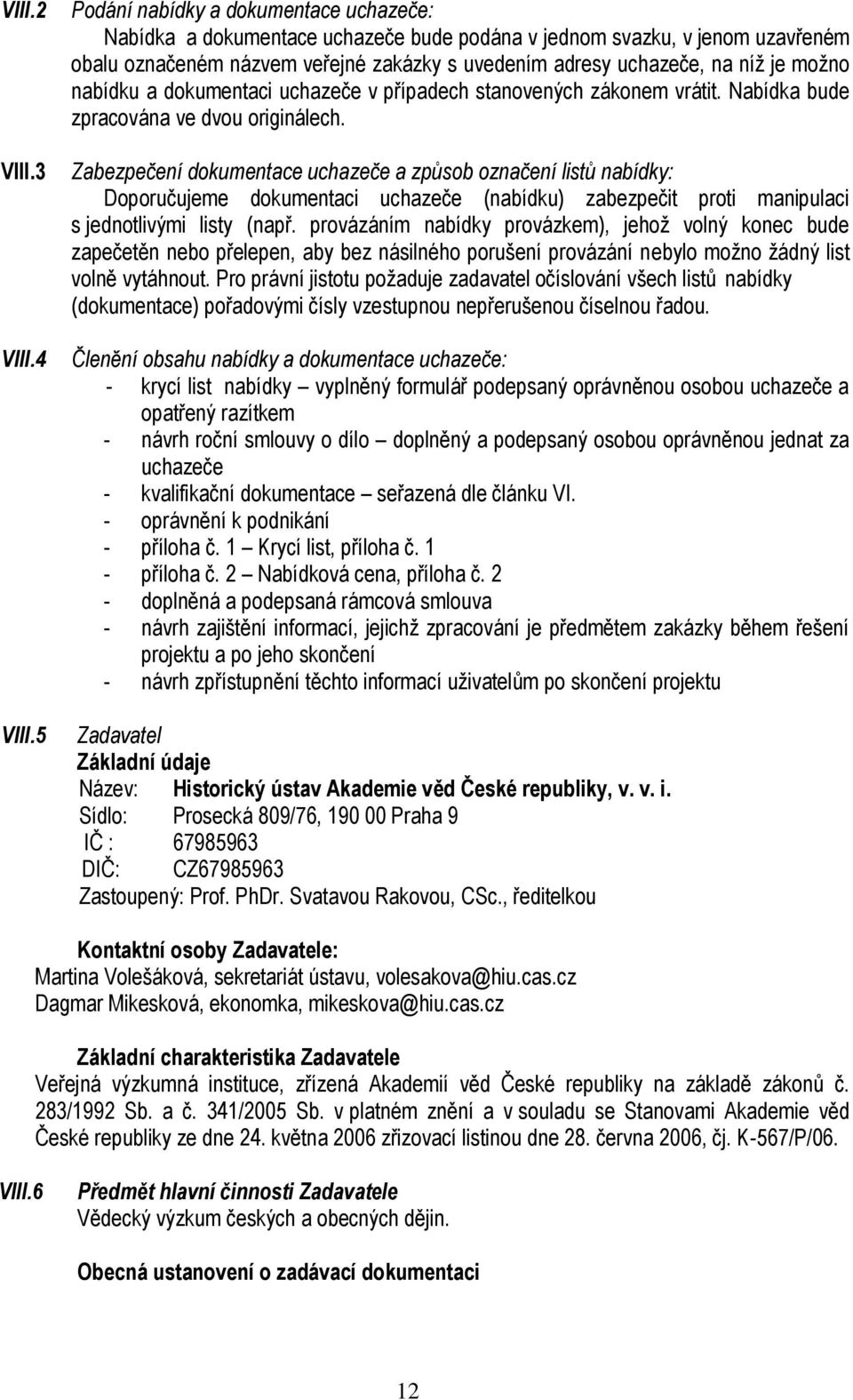 možno nabídku a dokumentaci uchazeče v případech stanovených zákonem vrátit. Nabídka bude zpracována ve dvou originálech.