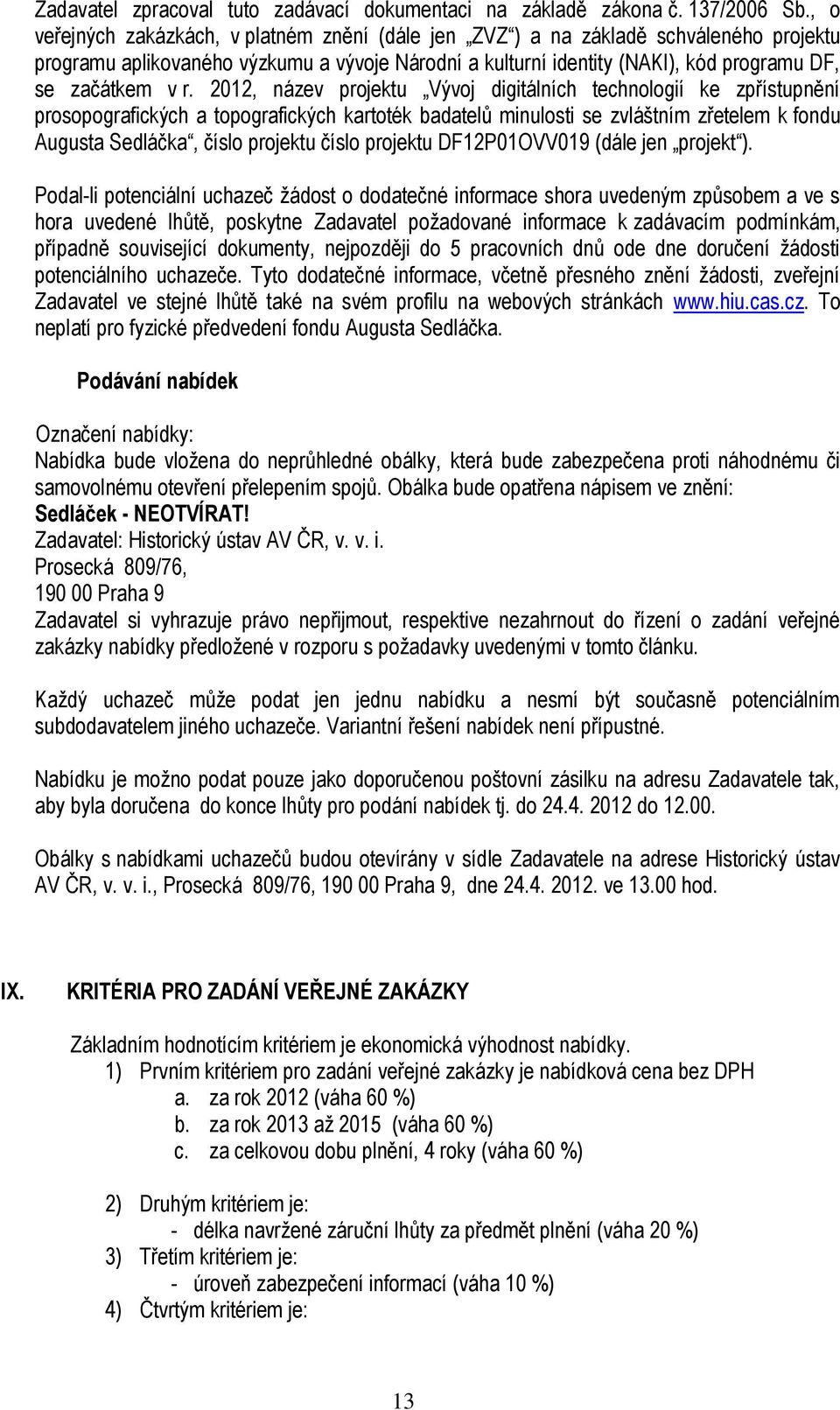 2012, název projektu Vývoj digitálních technologií ke zpřístupnění prosopografických a topografických kartoték badatelů minulosti se zvláštním zřetelem k fondu Augusta Sedláčka, číslo projektu číslo