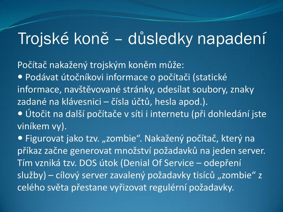 Útočit na další počítače v síti i internetu (při dohledání jste viníkem vy). Figurovat jako tzv. zombie.