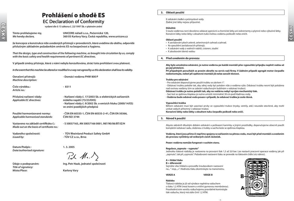 That the design, type and construction of the following machine, as brought into circulation by us, comply with the basic safety and health requirements of pertinent EC directives.