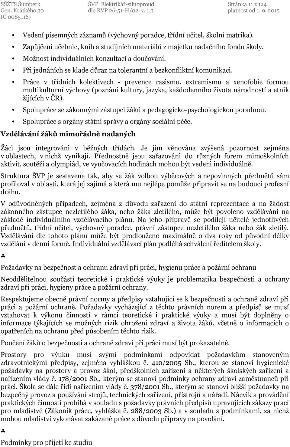 Práce v třídních kolektivech - prevence rasismu, extremismu a xenofobie formou multikulturní výchovy (poznání kultury, jazyka, každodenního života národností a etnik žijících v ČR).