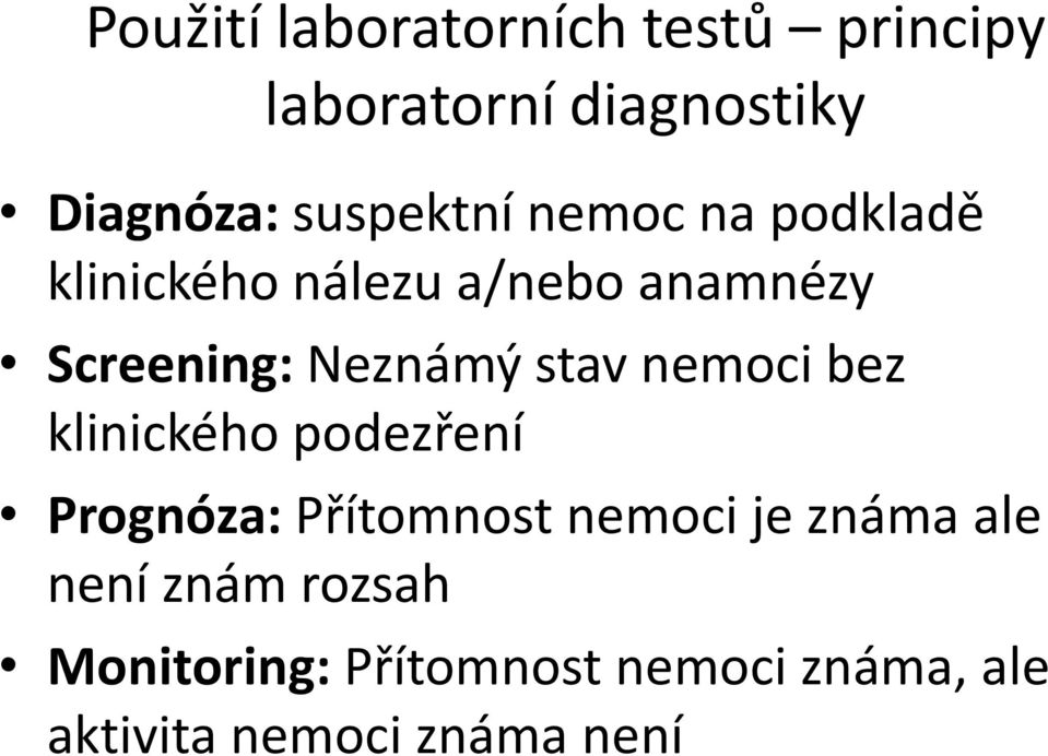 Neznámý stav nemoci bez klinického podezření Prognóza: Přítomnost nemoci je