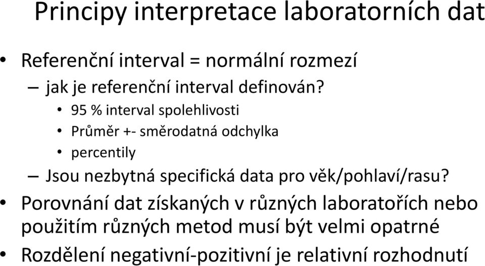 95 % interval spolehlivosti Průměr +- směrodatná odchylka percentily Jsou nezbytná specifická