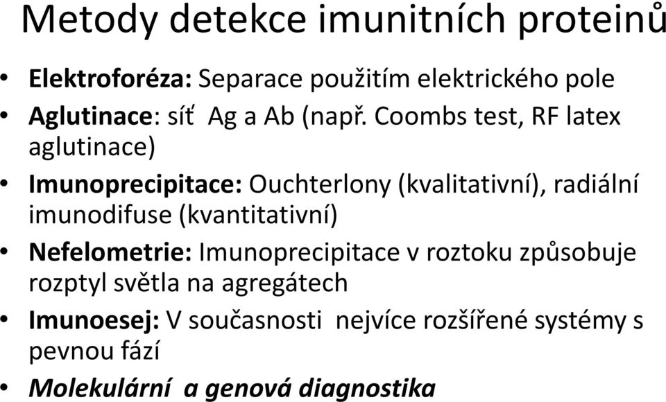 Coombs test, RF latex aglutinace) Imunoprecipitace: Ouchterlony (kvalitativní), radiální imunodifuse