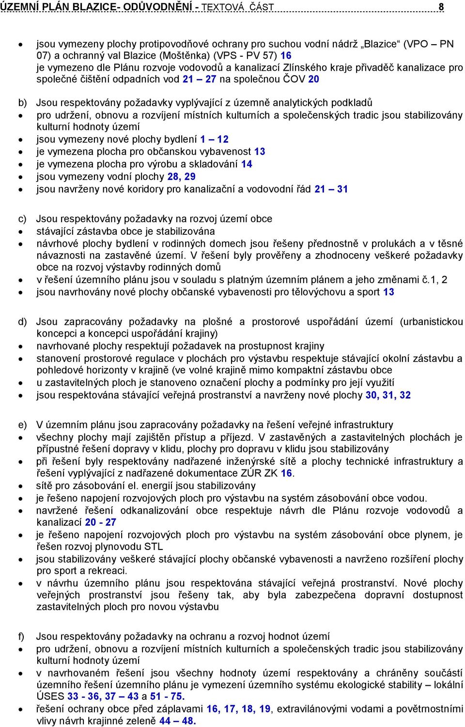 analytických podkladů pro udržení, obnovu a rozvíjení místních kulturních a společenských tradic jsou stabilizovány kulturní hodnoty území jsou vymezeny nové plochy bydlení 1 12 je vymezena plocha