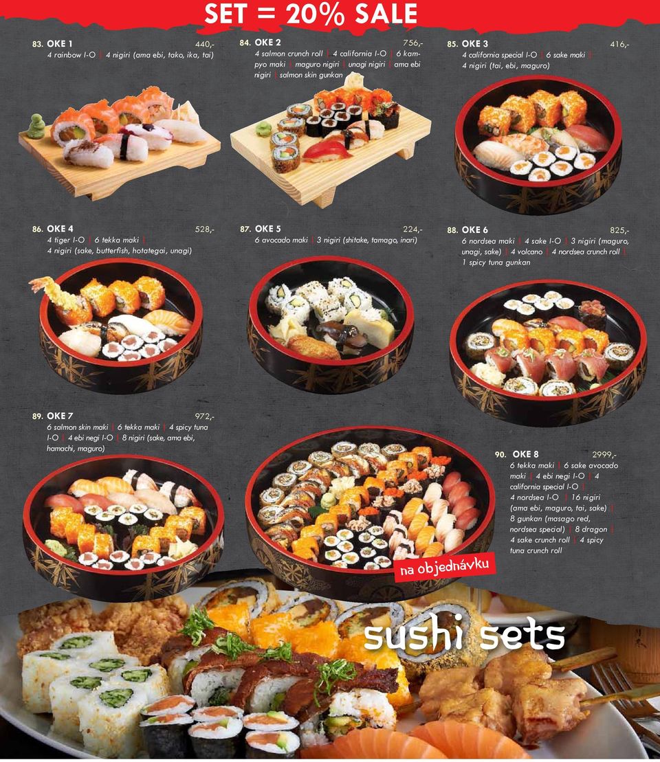 OKE 3 416,4 california special I-O 6 sake maki 4 nigiri (tai, ebi, maguro) 86. OKE 4 528,4 tiger I-O 6 tekka maki 4 nigiri (sake, butterfish, hotategai, unagi) 87.