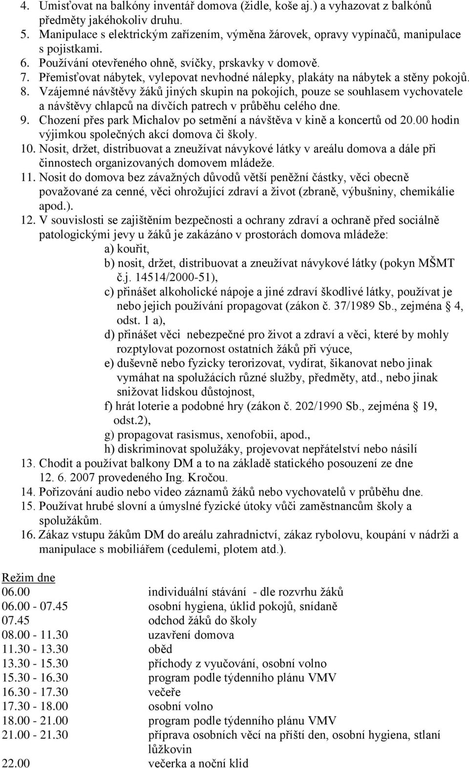 Přemisťovat nábytek, vylepovat nevhodné nálepky, plakáty na nábytek a stěny pokojů. 8.