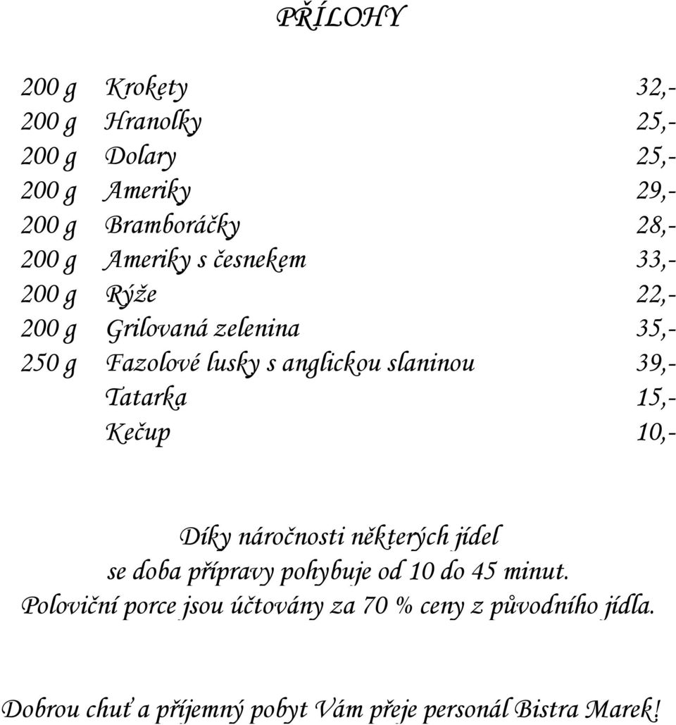 39,- Tatarka 15,- Kečup 10,- Díky náročnosti některých jídel se doba přípravy pohybuje od 10 do 45 minut.