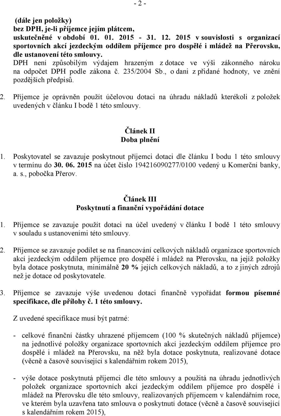 DPH není způsobilým výdajem hrazeným z dotace ve výši zákonného nároku na odpočet DPH podle zákona č. 23