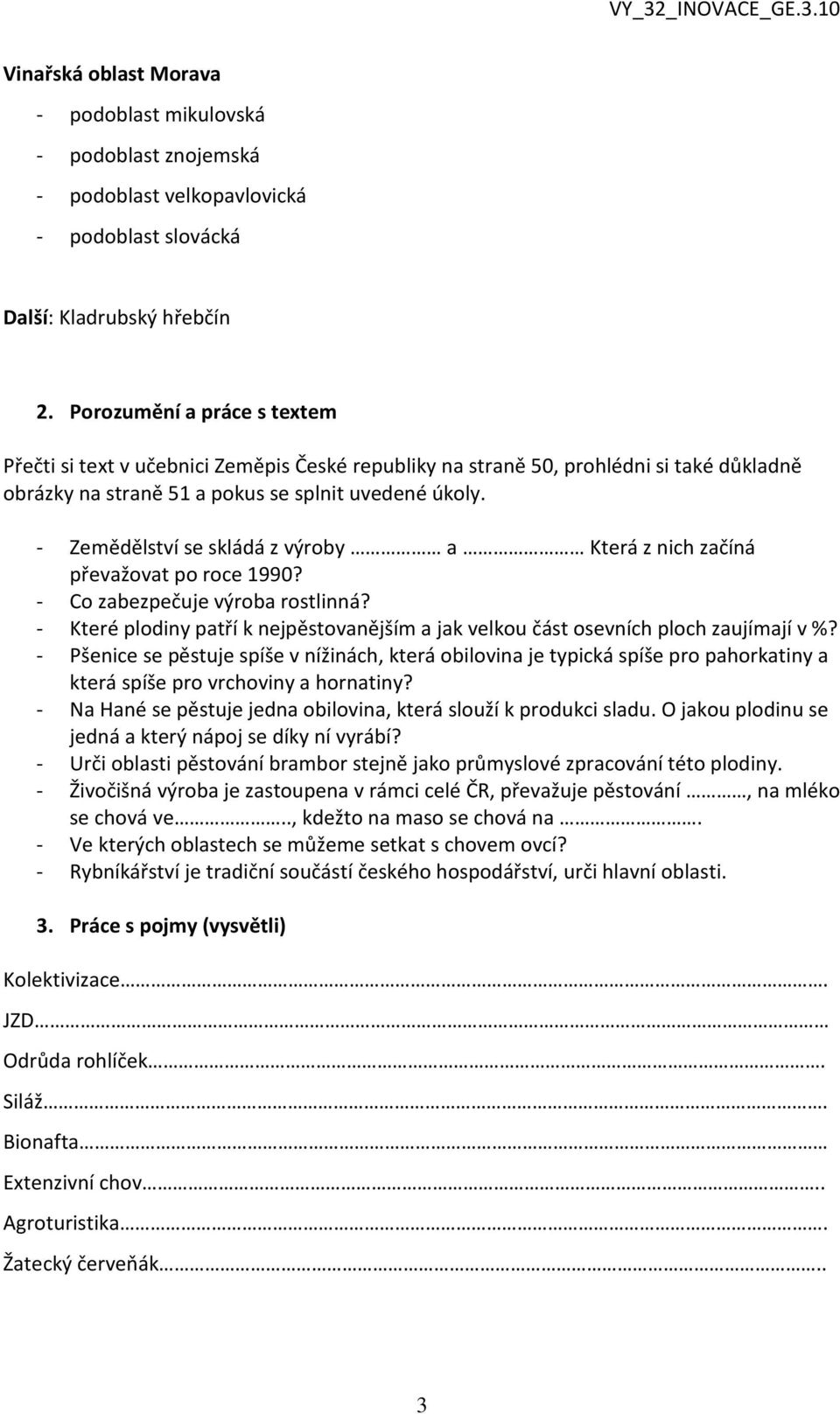 - Zemědělství se skládá z výroby a Která z nich začíná převažovat po roce 1990? - Co zabezpečuje výroba rostlinná?