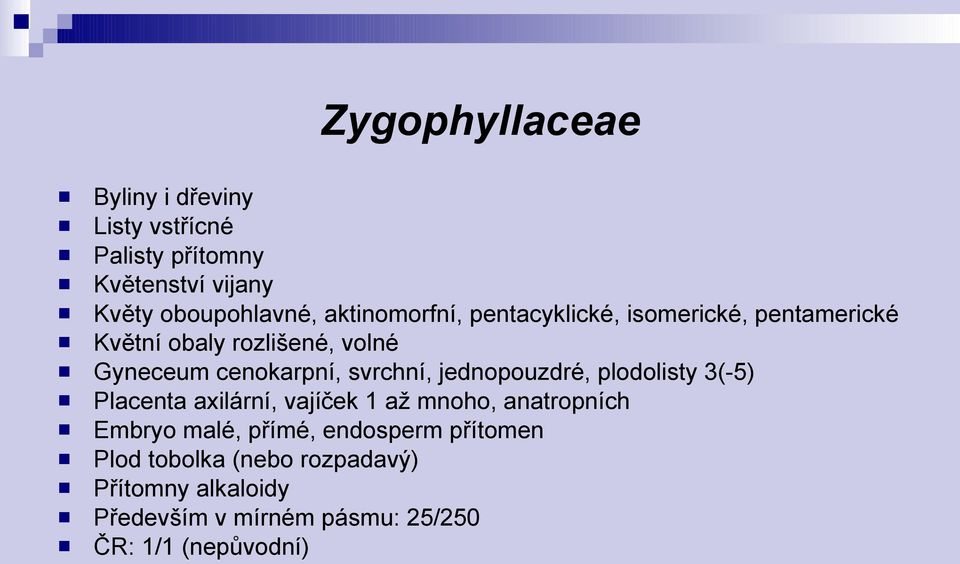 svrchní, jednopouzdré, plodolisty 3(-5) Placenta axilární, vajíček 1 až mnoho, anatropních Embryo malé,