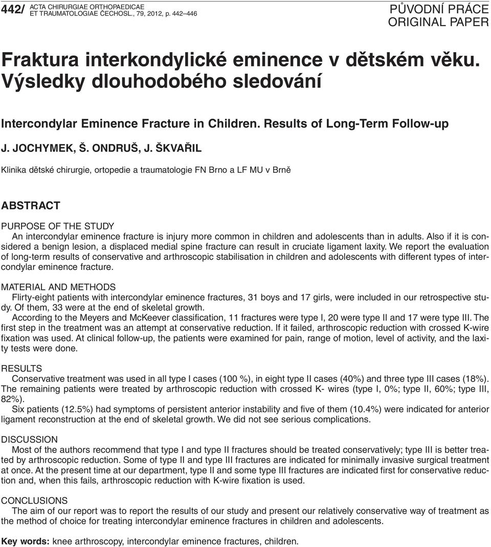 ŠKVAŘIL Klinika dětské chirurgie, ortopedie a traumatologie FN Brno a LF MU v Brně ABSTRACT PURPOSE OF THE STUDY An intercondylar eminence fracture is injury more common in children and adolescents