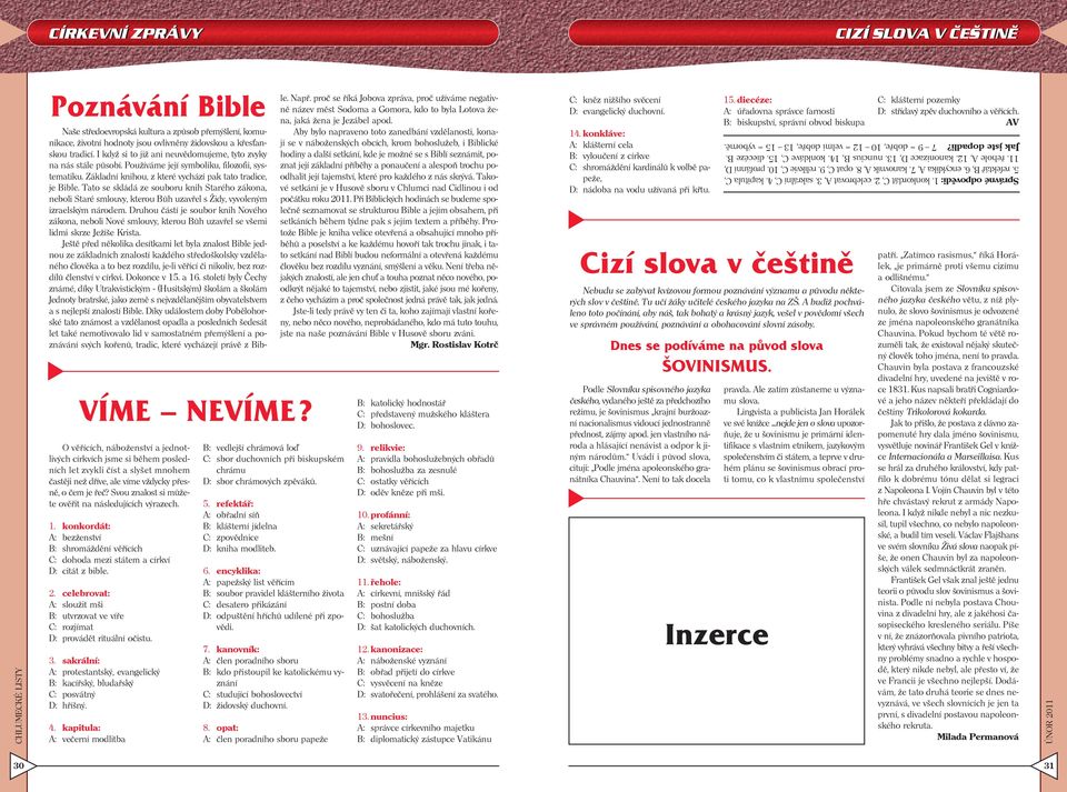 Svou znalost si můžete ověřit na následujících výrazech. 1. konkordát: A: bezženství B: shromáždění věřících C: dohoda mezi státem a církví D: citát z bible. 2.
