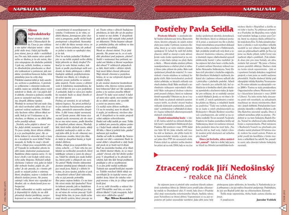 Pro nás, kdo máme něco společného se školou, je to ale měsíc, kterým vstupujeme do druhého pololetí.
