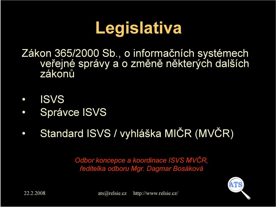 některých dalších zákonů ISVS Správce ISVS Standard ISVS /