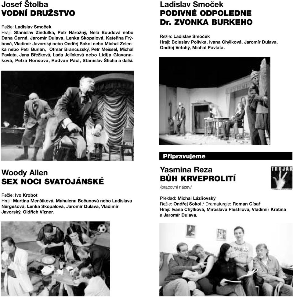 Ladislav Smoček PODIVNÉ ODPOLEDNE Dr. ZVONKA BURKEHO Hrají: Boleslav Polívka, Ivana Chýlková, Jaromír Dulava, Ondřej Vetchý, Michal Pavlata.