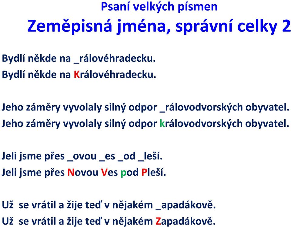 Jeho záměry vyvolaly silný odpor královodvorských obyvatel. Jeli jsme přes _ovou _es _od _leší.