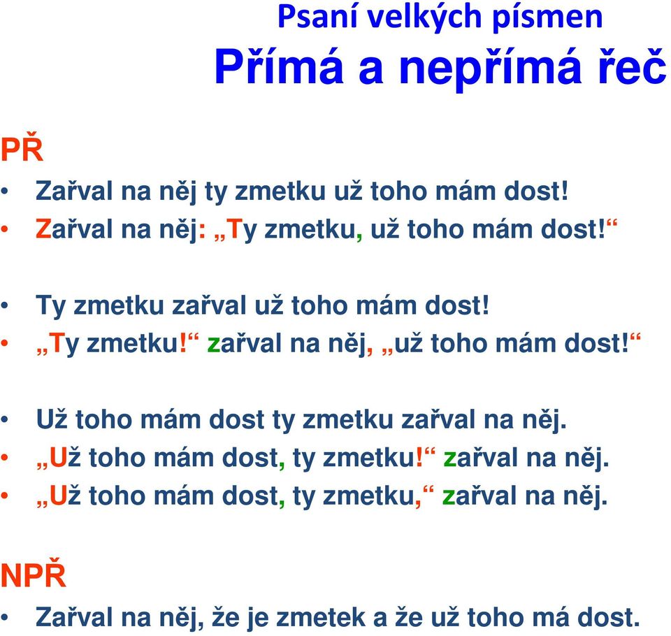 Už toho mám dost ty zmetku zařval na něj. Už toho mám dost, ty zmetku! zařval na něj. Už toho mám dost, ty zmetku, zařval na něj.