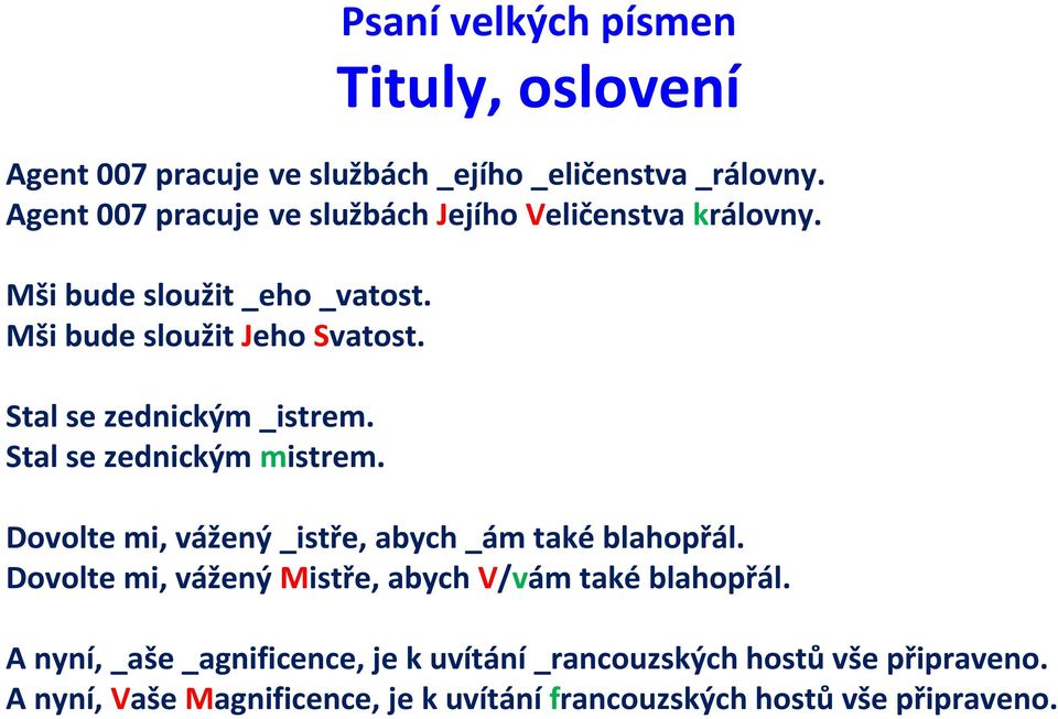 Stal se zednickým _istrem. Stal se zednickým mistrem. Dovolte mi, vážený _istře, abych _ám také blahopřál.