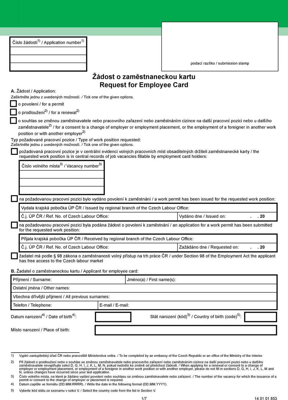 cizince na další pracovní pozici nebo u dalšího zaměstnavatele 2) / for a consent to a change of employer or employment placement, or the employment of a foreigner in another work position or with