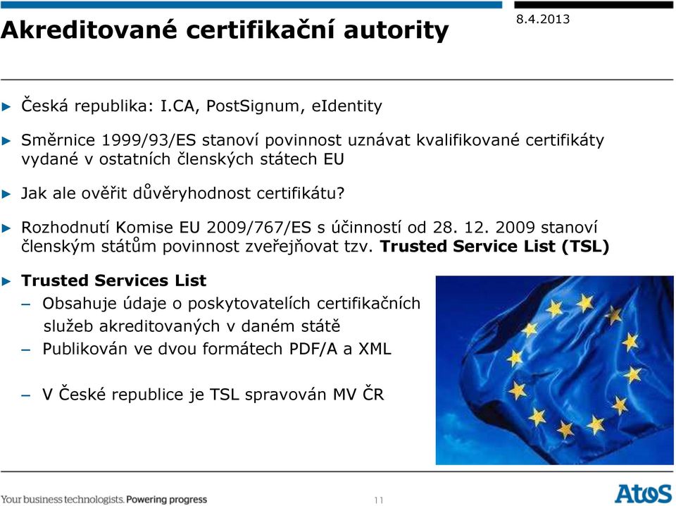 Jak ale ověřit důvěryhodnost certifikátu? Rozhodnutí Komise EU 2009/767/ES s účinností od 28. 12.