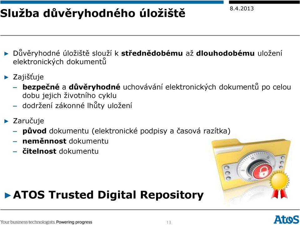 celou dobu jejich životního cyklu dodržení zákonné lhůty uložení Zaručuje původ dokumentu