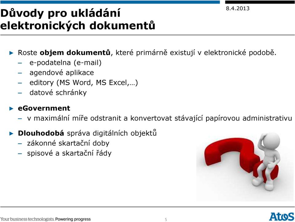 e-podatelna (e-mail) agendové aplikace editory (MS Word, MS Excel, ) datové schránky