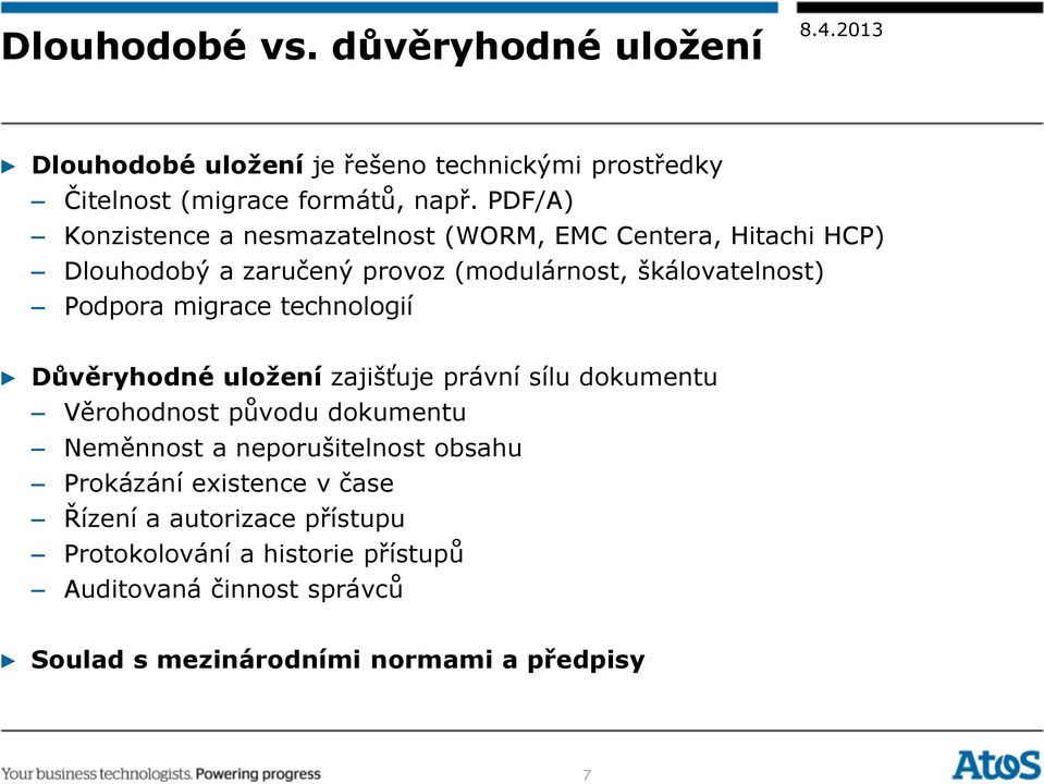 migrace technologií Důvěryhodné uložení zajišťuje právní sílu dokumentu Věrohodnost původu dokumentu Neměnnost a neporušitelnost obsahu