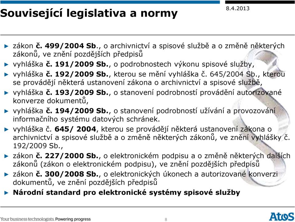 193/2009 Sb., o stanovení podrobností provádění autorizované konverze dokumentů, vyhláška č. 194/2009 Sb., o stanovení podrobností užívání a provozování informačního systému datových schránek.