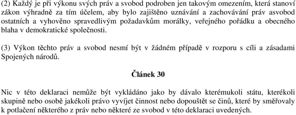 (3) Výkon těchto práv a svobod nesmí být v žádném případě v rozporu s cíli a zásadami Spojených národů.