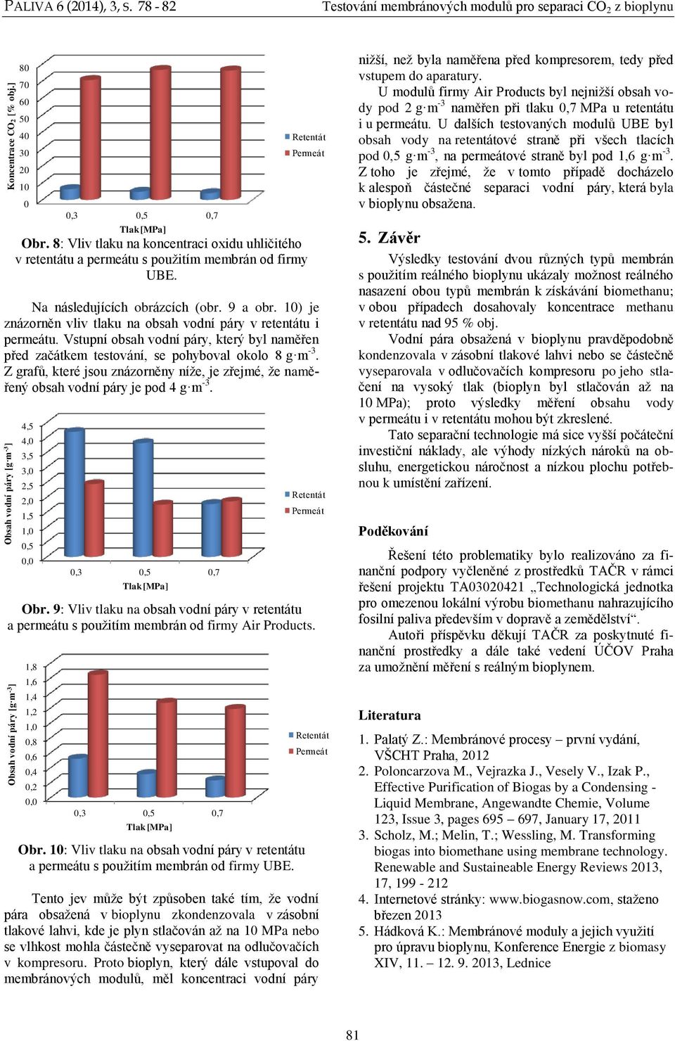 1) je znázorněn vliv tlaku na obsah vodní páry v retentátu i permeátu. Vstupní obsah vodní páry, který byl naměřen před začátkem testování, se pohyboval okolo 8 g m -3.