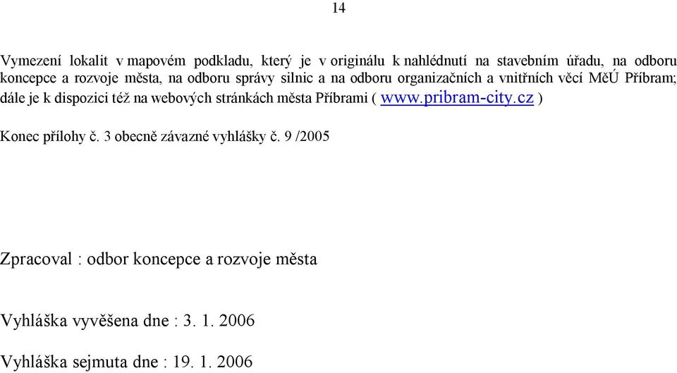 též na webových stránkách města Příbrami ( www.pribram-city.cz ) Konec přílohy č. 3 obecně závazné vyhlášky č.