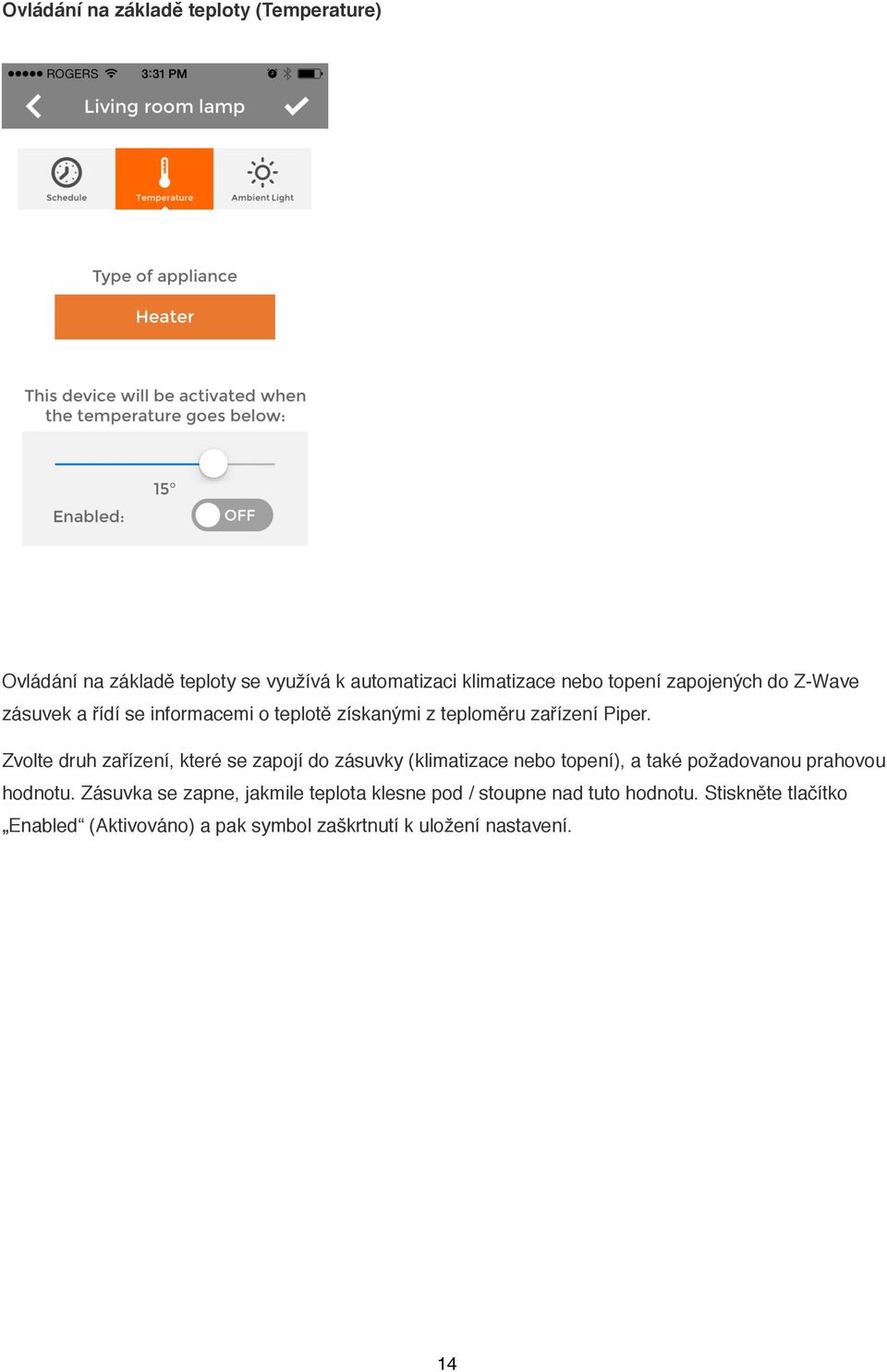 Zvolte druh zařízení, které se zapojí do zásuvky (klimatizace nebo topení), a také požadovanou prahovou hodnotu.