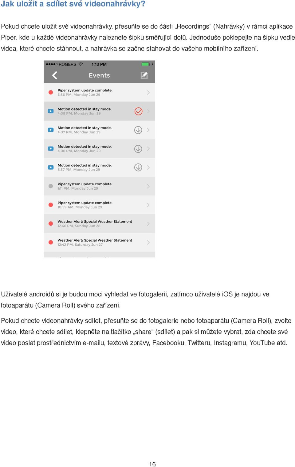 Jednoduše poklepejte na šipku vedle videa, které chcete stáhnout, a nahrávka se začne stahovat do vašeho mobilního zařízení.