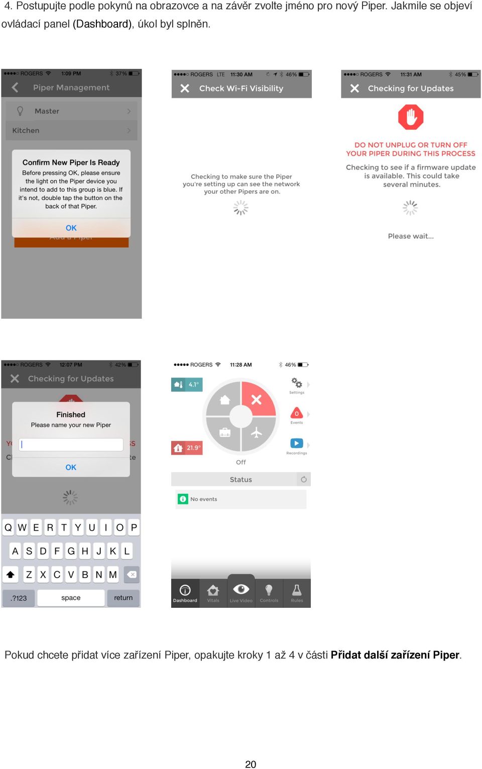Jakmile se objeví ovládací panel (Dashboard), úkol byl splněn.