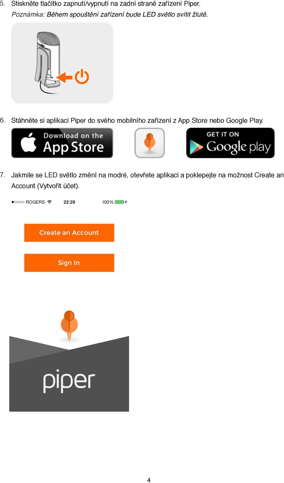 Stáhněte si aplikaci Piper do svého mobilního zařízení z App Store nebo Google Play.