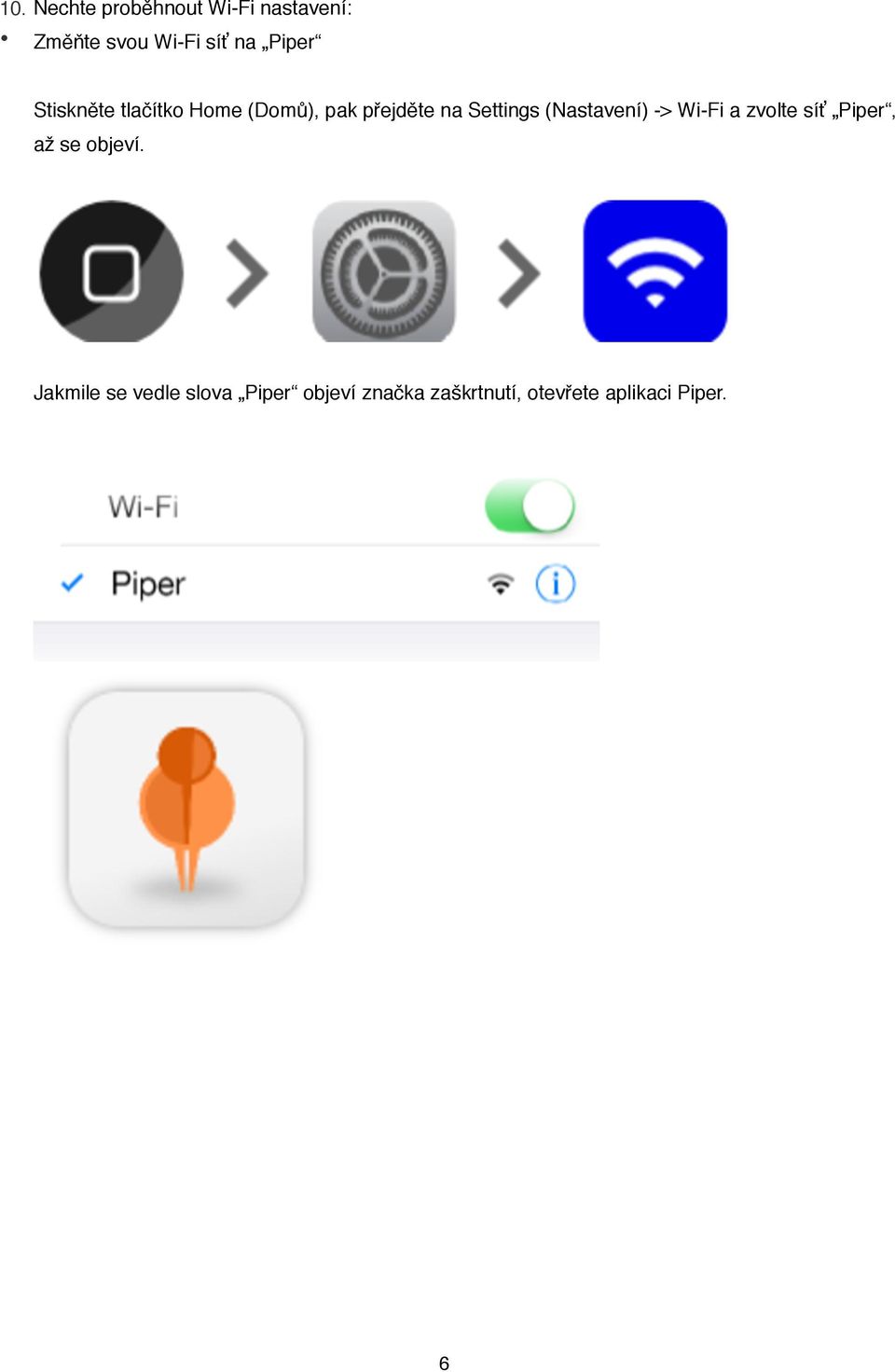 (Nastavení) -> Wi-Fi a zvolte síť Piper, až se objeví.