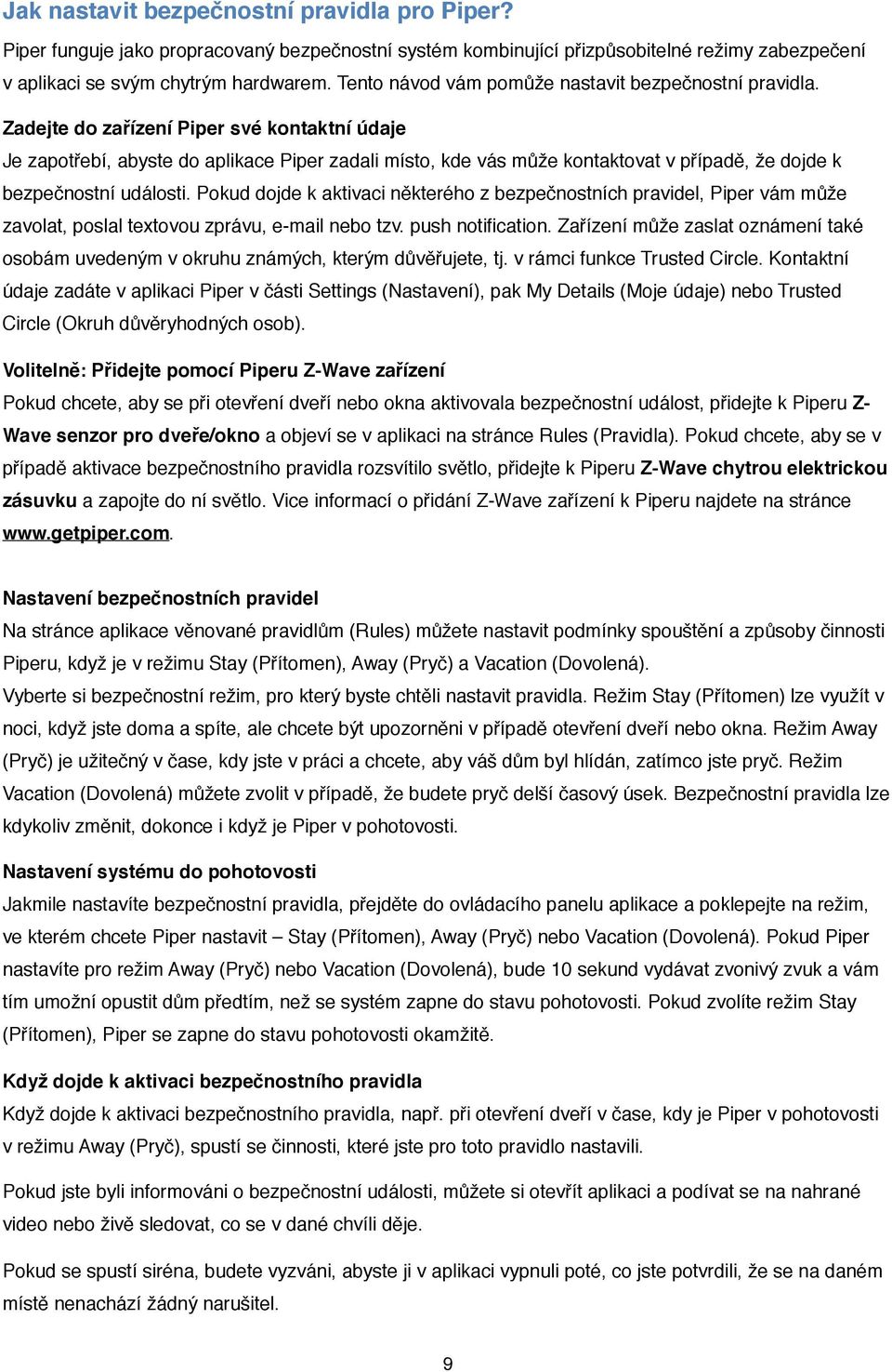 Zadejte do zařízení Piper své kontaktní údaje Je zapotřebí, abyste do aplikace Piper zadali místo, kde vás může kontaktovat v případě, že dojde k bezpečnostní události.